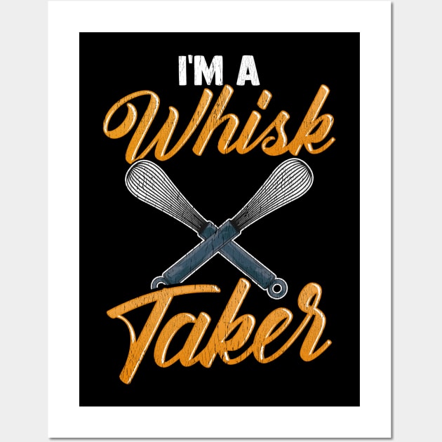 I'm A Whisk Taker | Baking Pastry Chef Gift | Bakery | Baker Wall Art by Proficient Tees